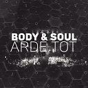 Body & Soul - Arde Tot