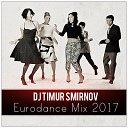 Dj Timur Smirnov - Eurodance Mix 2017