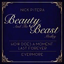 Nick Pitera - Beauty and the Beast Medley How Does a Moment Last Forever…