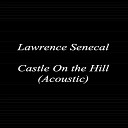 Lawrence Senecal - Castle on the Hill Acoustic