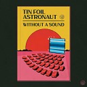 Tin Foil Astronaut - Without A Sound