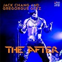 Jack Chang Gregorgus Geez - The After Zambianco Remix