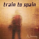 Train To Spain - I Follow You