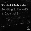 Mc Gibigi feat Cabanyal Z Ray AMG - Construint Resistencies