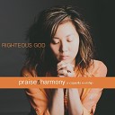 Praise and Harmony - For the Lord Is a Righteous God