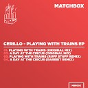 Cerillo - Playing With Trains Original Mix