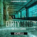 Ck Pellegrini - Dirty Mind Acapella Original Mix