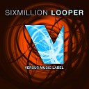 SixMillion - Looper Original Mix