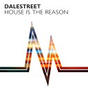 Dalestreet - House Is The Reason Original Mix
