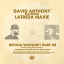 David Anthony feat Latreda Maxie - Betcha Would Hurt me Radio Mix