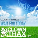 Clowny Reminisce - Wait For Today Original Mix