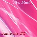 Mr Matt - Tenderous Bit Original Mix