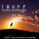 TWUPP - The Music You Make When You Can t Make Music Original…