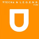Vtecha L E G E N D - Fire Original Mix