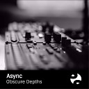 Async - Obscure Motives Original Mix