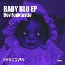 Boy Funktastic - BabY Blu Original Mix