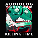 Audiolog Maria DAM - Killing Time Original Mix