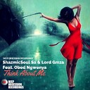 ShazmicSoul Sa Lord Gmza feat Obed Ngwenya - Think About Me Original Mix