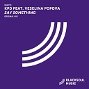 KPD Veselina Popova - Say Something Original Mix