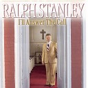 Ralph Stanley - I ll Answer The Call