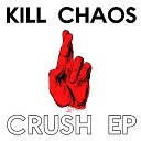 Kill Chaos - After All of the Chasing I Don t Want to Catch You…