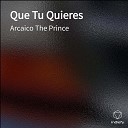 Arcaico The Prince - Que Tu Quieres