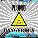 Plomo - Dangerous Original Mix