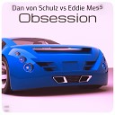 Dan von Schulz Eddie Mess - Obsession Original Mix