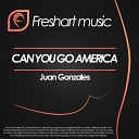 Juan Gonzales - Can You Go America Original Mix