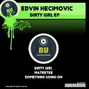 Edvin Hecimovic - Dirty Girl Original Mix