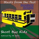 Short Bus Kids - Hey Kids DK Watts 2013 Rework