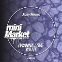 Jazzy Rossco - I Wanna Love You Original Mix