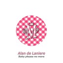 Alan de Laniere - Baby Please No More Lady of Victory Mix