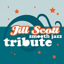 Jill Scott Smooth Jazz Tribute - You Got Me