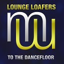 Lounge Loafers - To The Dancefloor Radio Edit