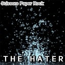 The Hater - Scissors Paper Rock
