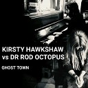 Dr Rod Octopus Kirsty Hawkshaw - Ghost Town Radio Edit