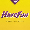 Dreez feat Natel - Have Fun