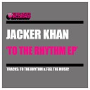 Jacker Khan - To The Rhythm Radio Edit