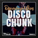 Discouraged Ones - Disco Chunk Original Mix