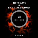 Booty Slave D A V E The Drummer - Asylum Original Mix