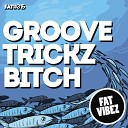 Groove Trickz - B tch Original Mix