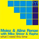 Moiez Alina Renae Mike Shiver Rapha - What I Need This Time Johan Vilborg Remix