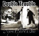 Double Trouble - Выбор Против Тебя