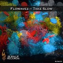 Flowavez - Take Slow Original Mix