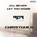 Christian G - I ll Never Let You Down Original Mix