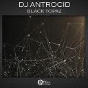 DJ Antrocid - Black Topaz Original Mix