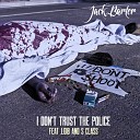 Jack Barter feat J Gib S Class - I Don t Trust the Police feat J Gib S Class
