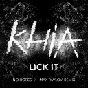 Khia - Lick It No Hopes Max Pavlov Remix