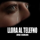 Jos Carlos - Llora el Tel fono